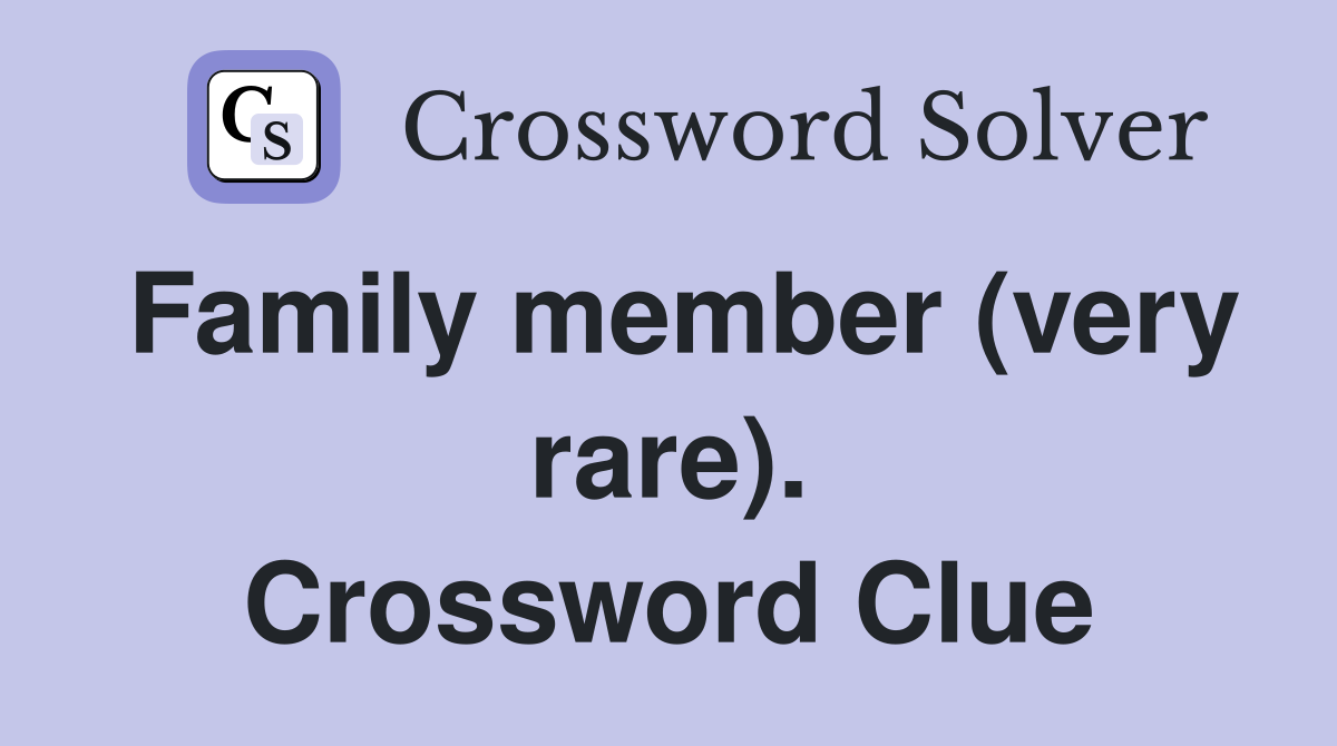 Family member (very rare). Crossword Clue