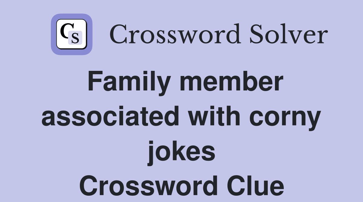 Family member associated with corny jokes Crossword Clue