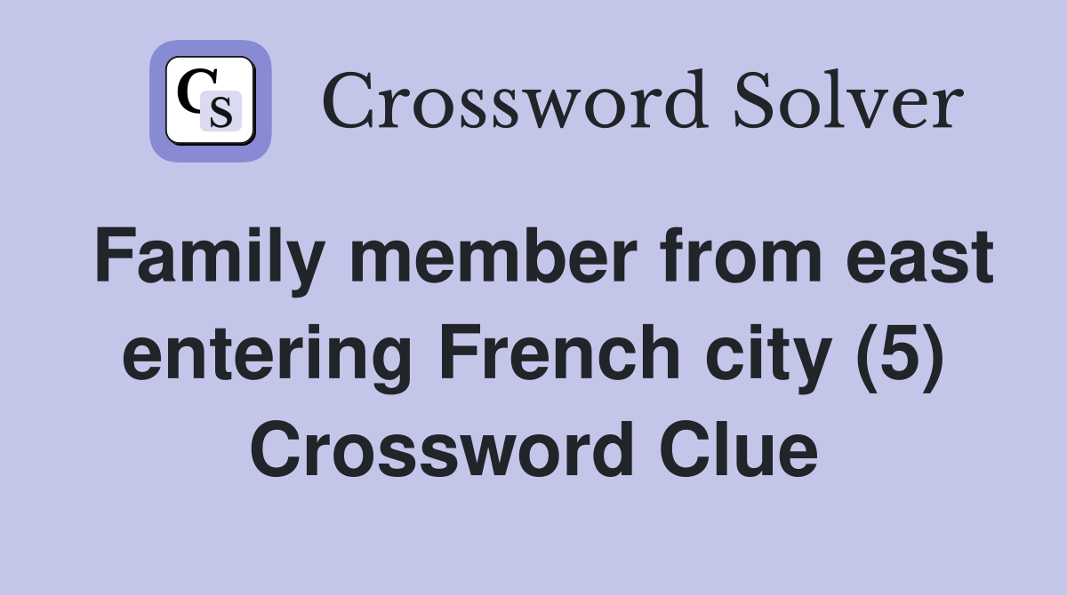 Family member from east entering French city (5) Crossword Clue