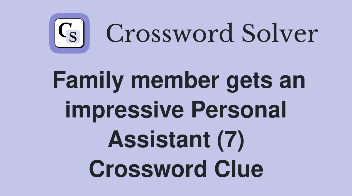Family member gets an impressive Personal Assistant (7) Crossword Clue