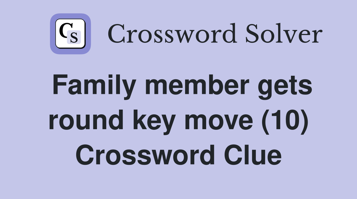 Family member gets round key move (10) Crossword Clue