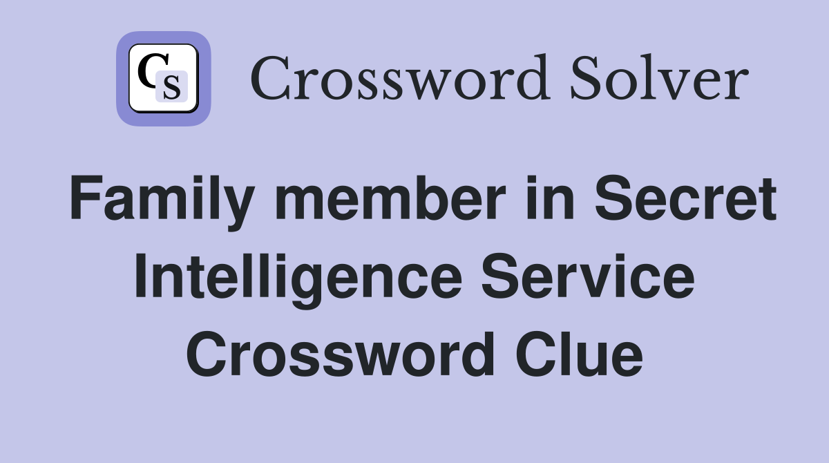 Family member in Secret Intelligence Service Crossword Clue