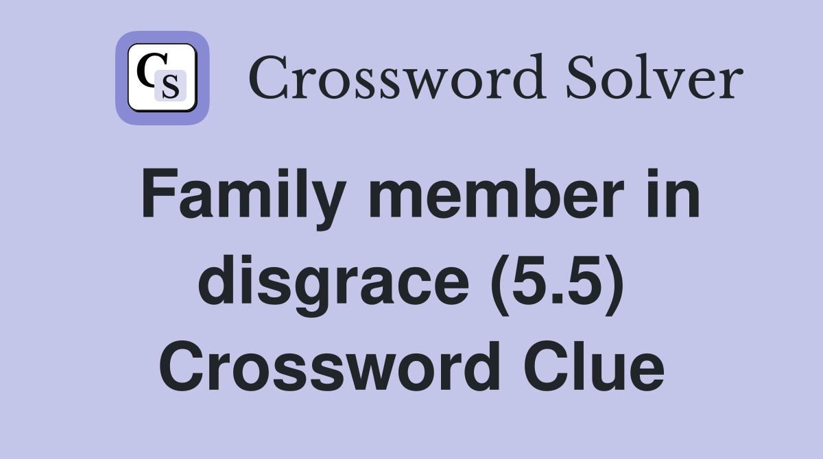 Family member in disgrace (5.5) Crossword Clue