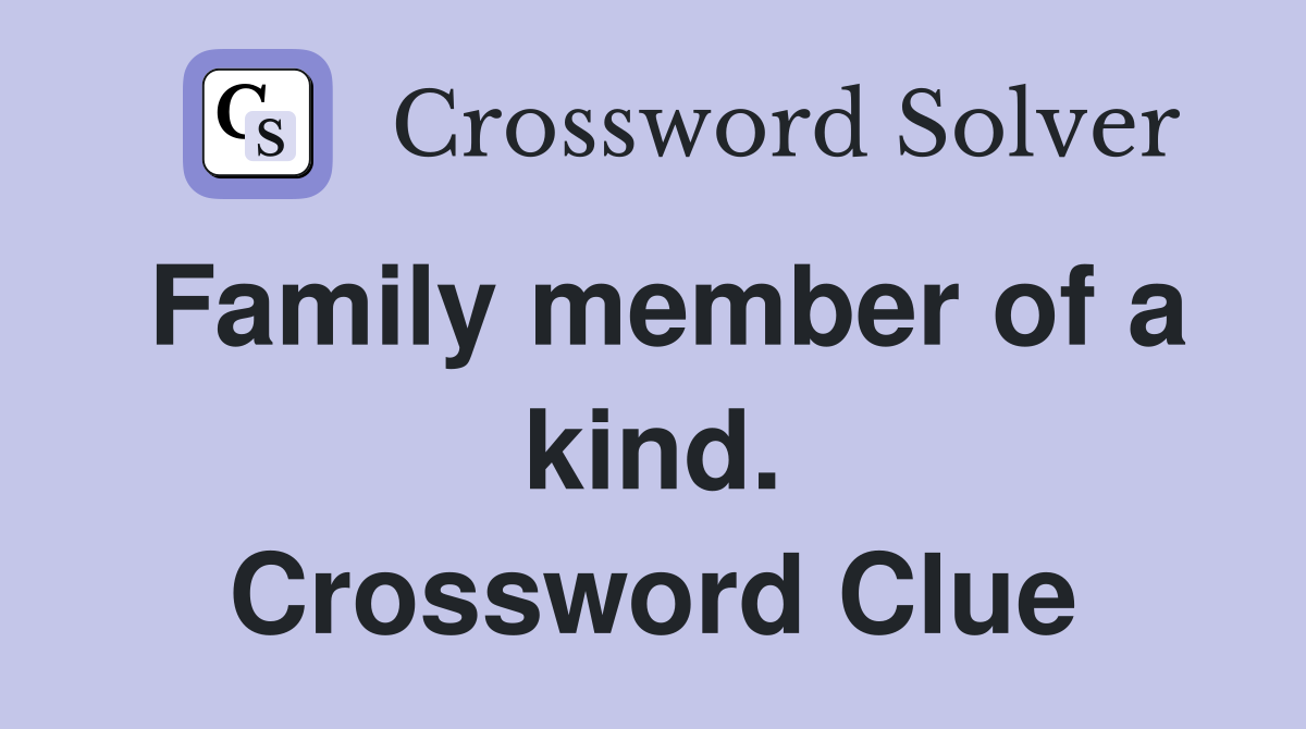 Family member of a kind. Crossword Clue