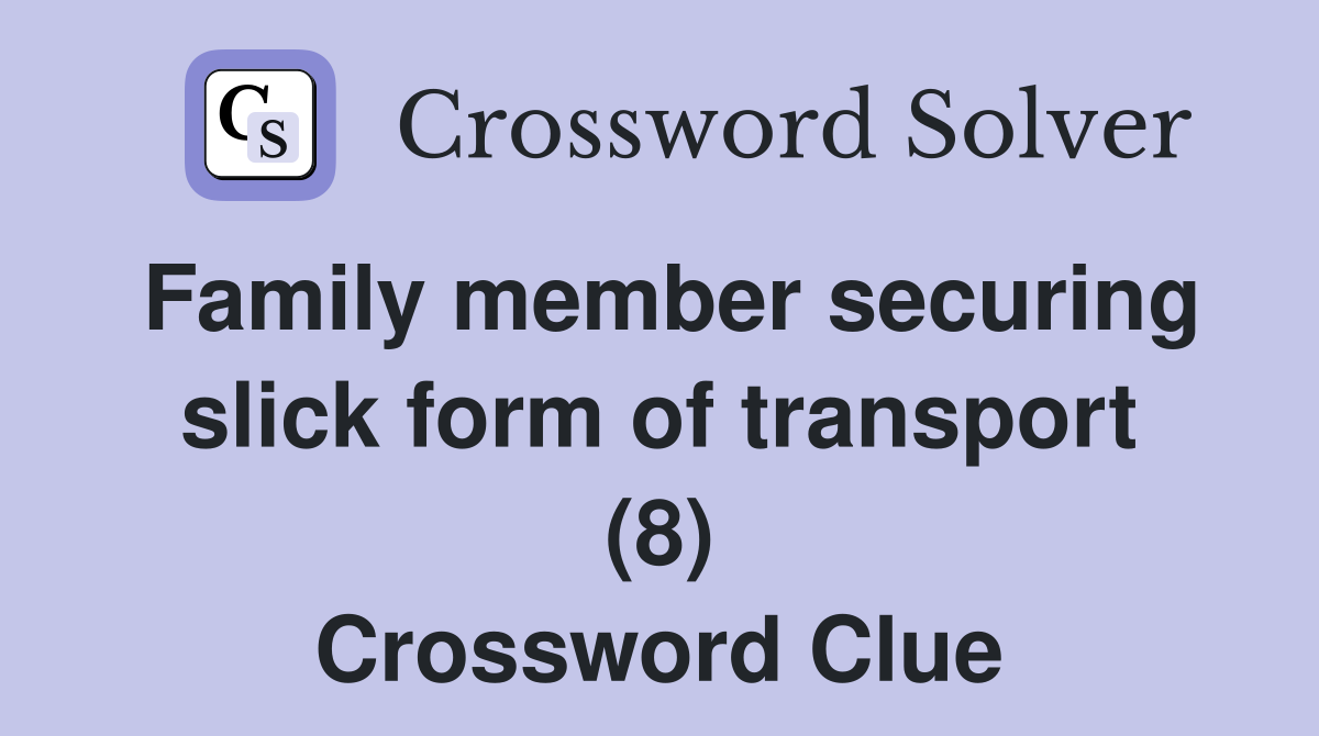 Family member securing slick form of transport (8) Crossword Clue