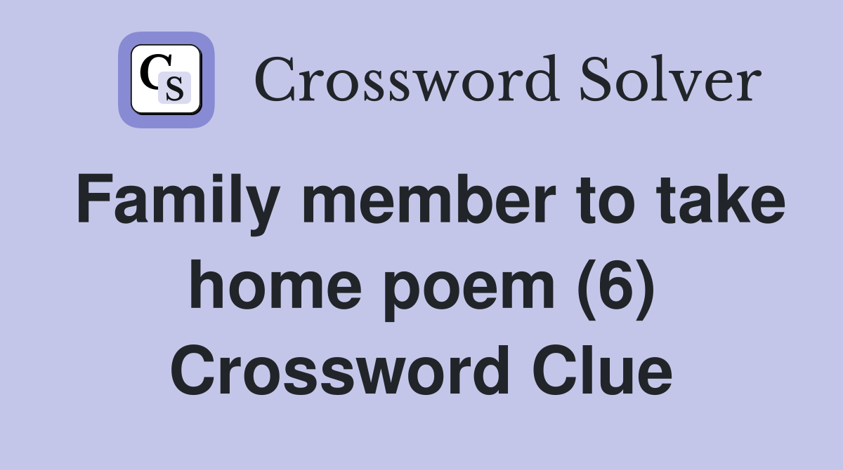 Family member to take home poem (6) Crossword Clue
