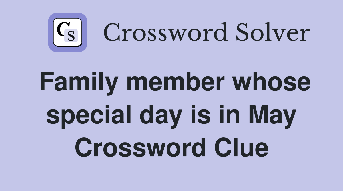 Family member whose special day is in May Crossword Clue