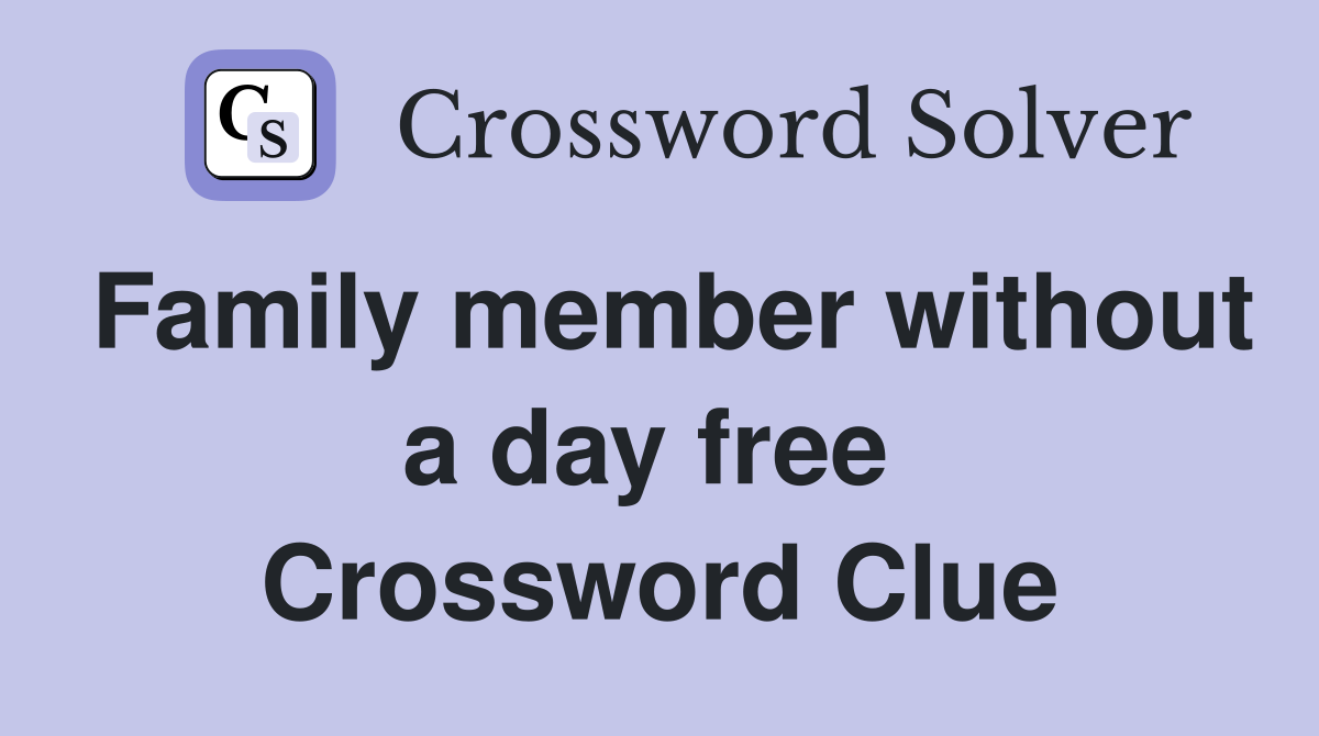 Family member without a day free  Crossword Clue
