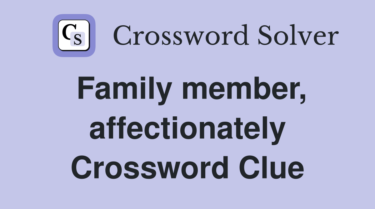 Family member, affectionately Crossword Clue