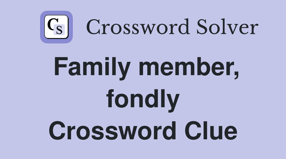 Family member, fondly Crossword Clue