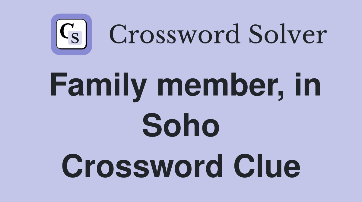 Family member, in Soho Crossword Clue