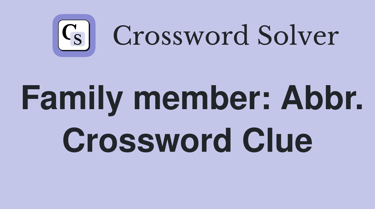 Family member: Abbr. Crossword Clue