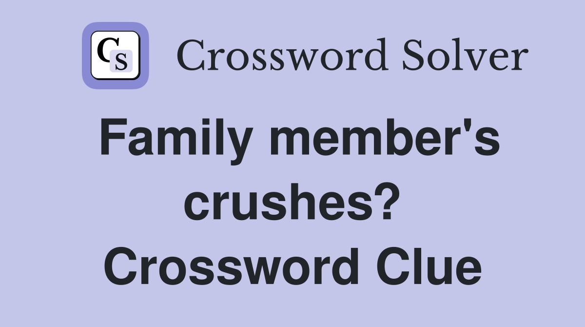 Family member's crushes? Crossword Clue