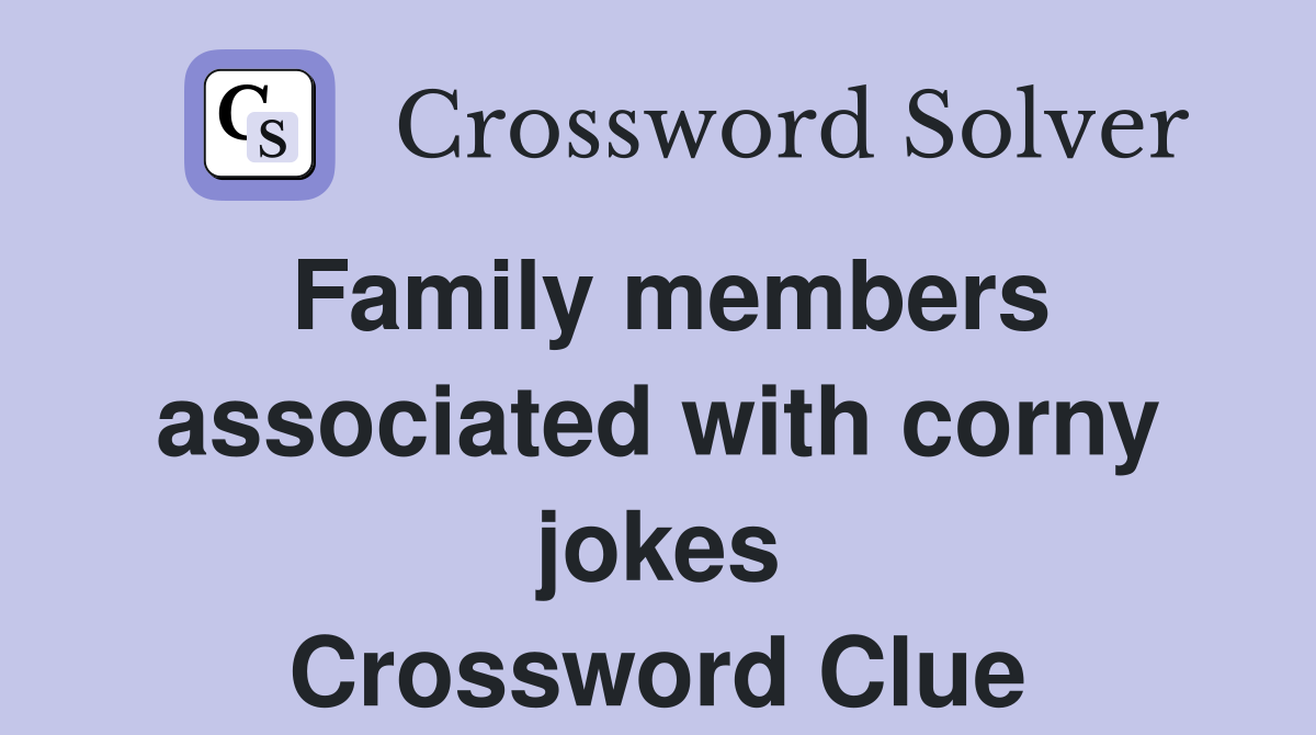 Family members associated with corny jokes Crossword Clue