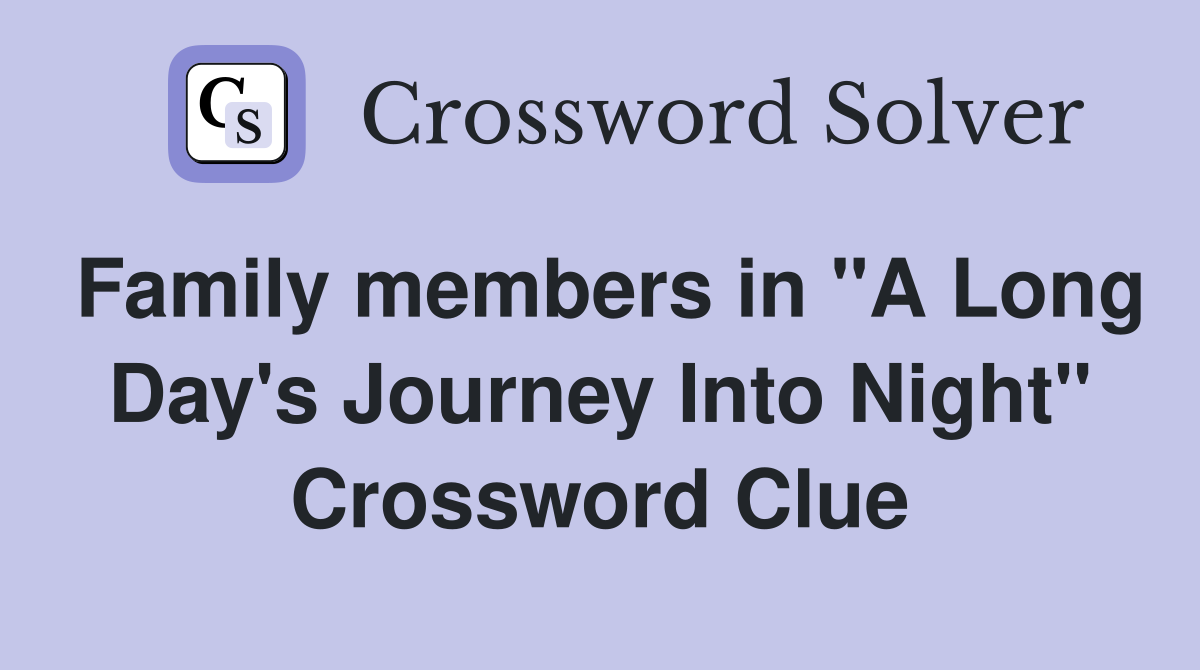 Family members in "A Long Day's Journey Into Night" Crossword Clue