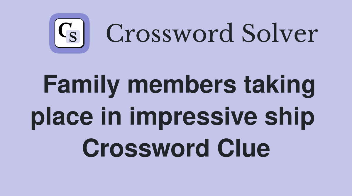 Family members taking place in impressive ship  Crossword Clue