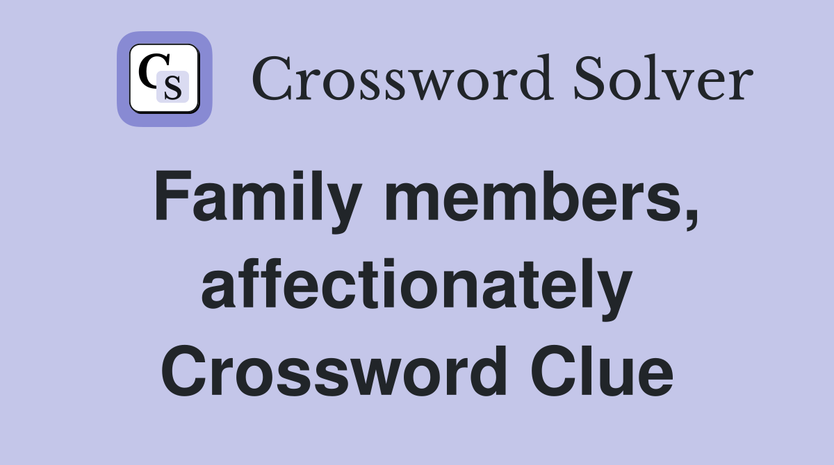 Family members, affectionately Crossword Clue