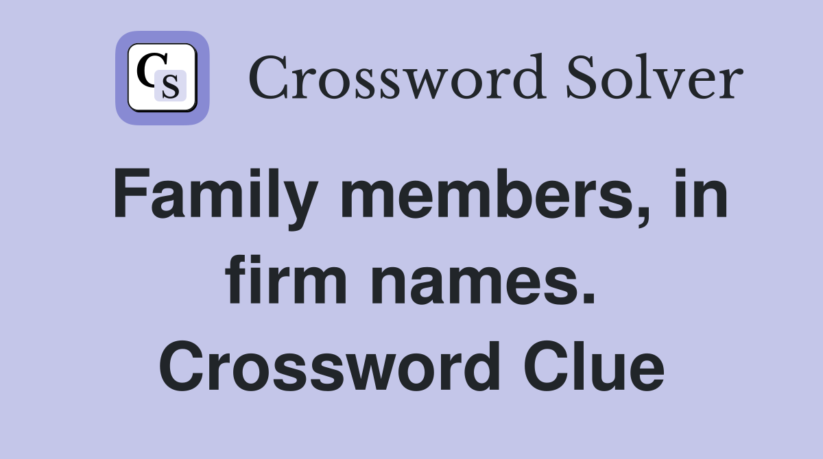 Family members, in firm names. Crossword Clue