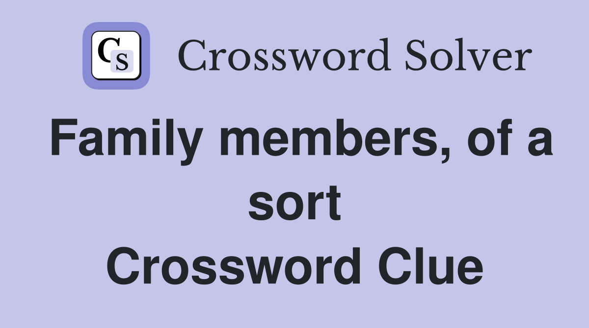 Family members, of a sort Crossword Clue