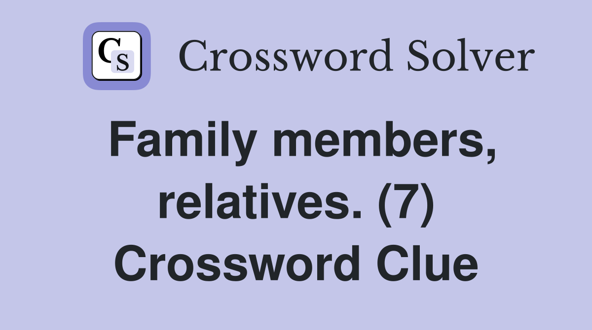 Family members, relatives. (7) Crossword Clue