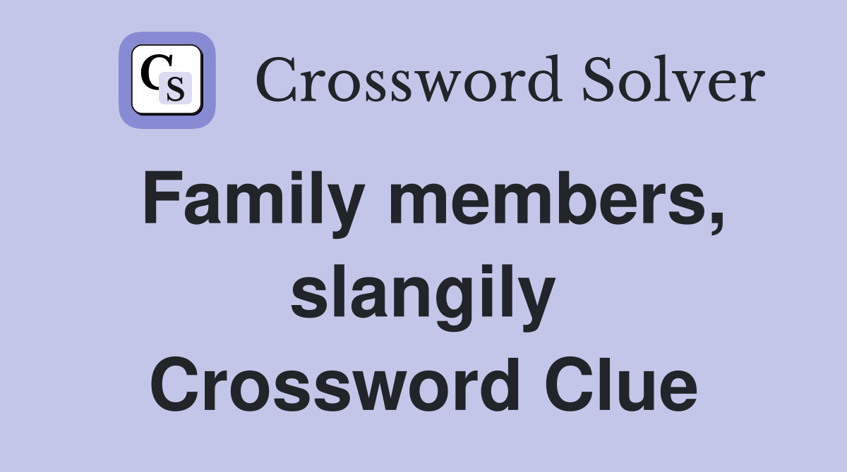 Family members, slangily Crossword Clue