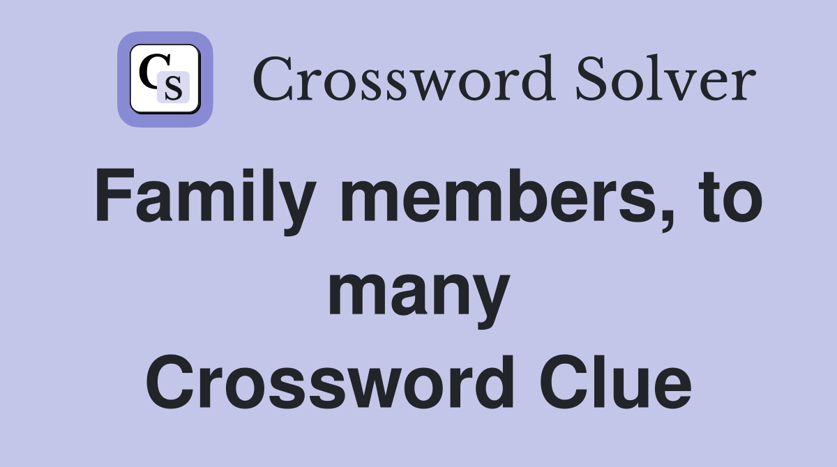 Family members, to many Crossword Clue