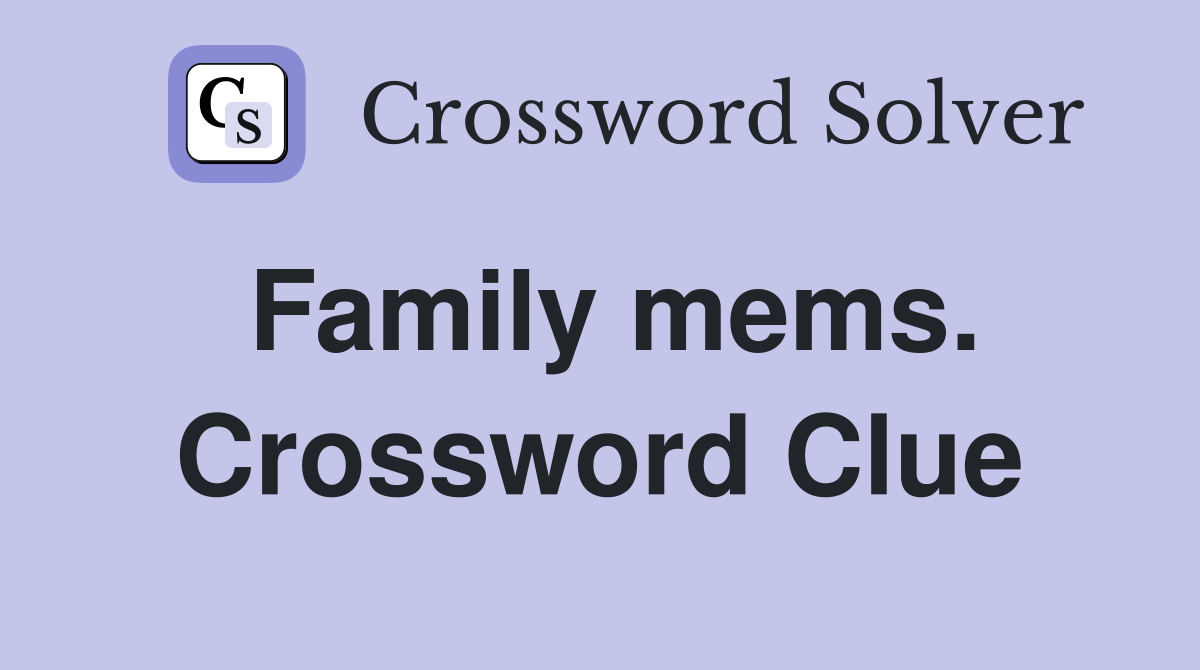 Family mems. Crossword Clue