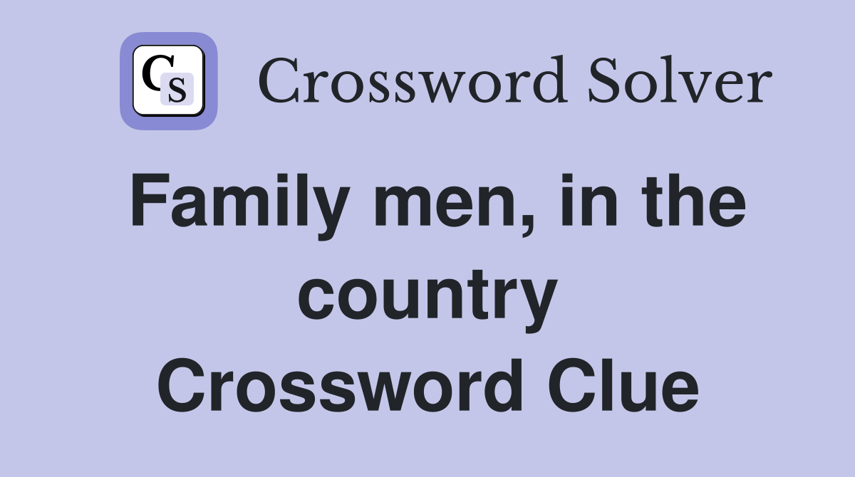 Family men, in the country Crossword Clue