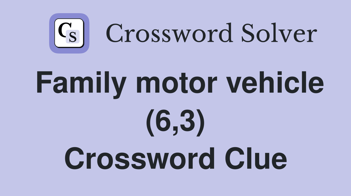 Family motor vehicle (6,3) Crossword Clue