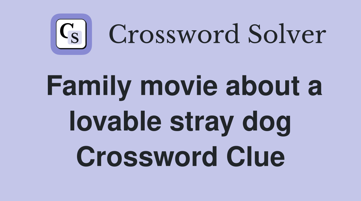 Family movie about a lovable stray dog Crossword Clue