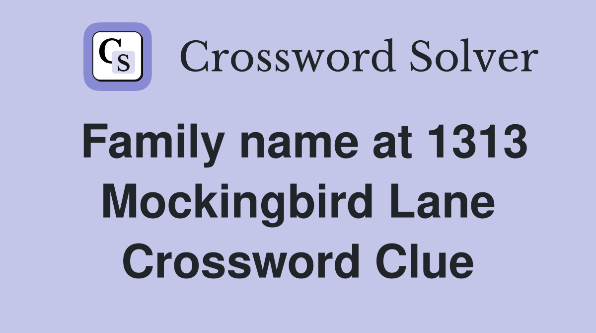 Family name at 1313 Mockingbird Lane Crossword Clue