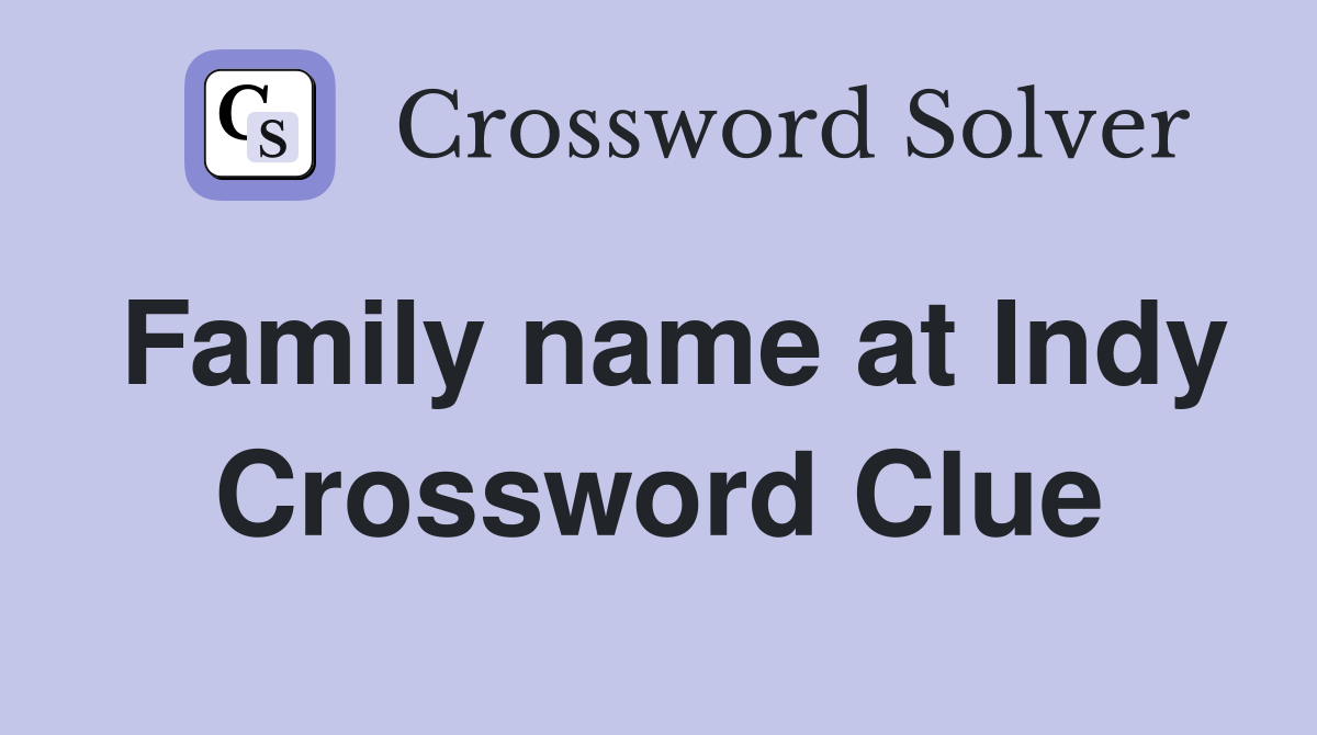 Family name at Indy Crossword Clue