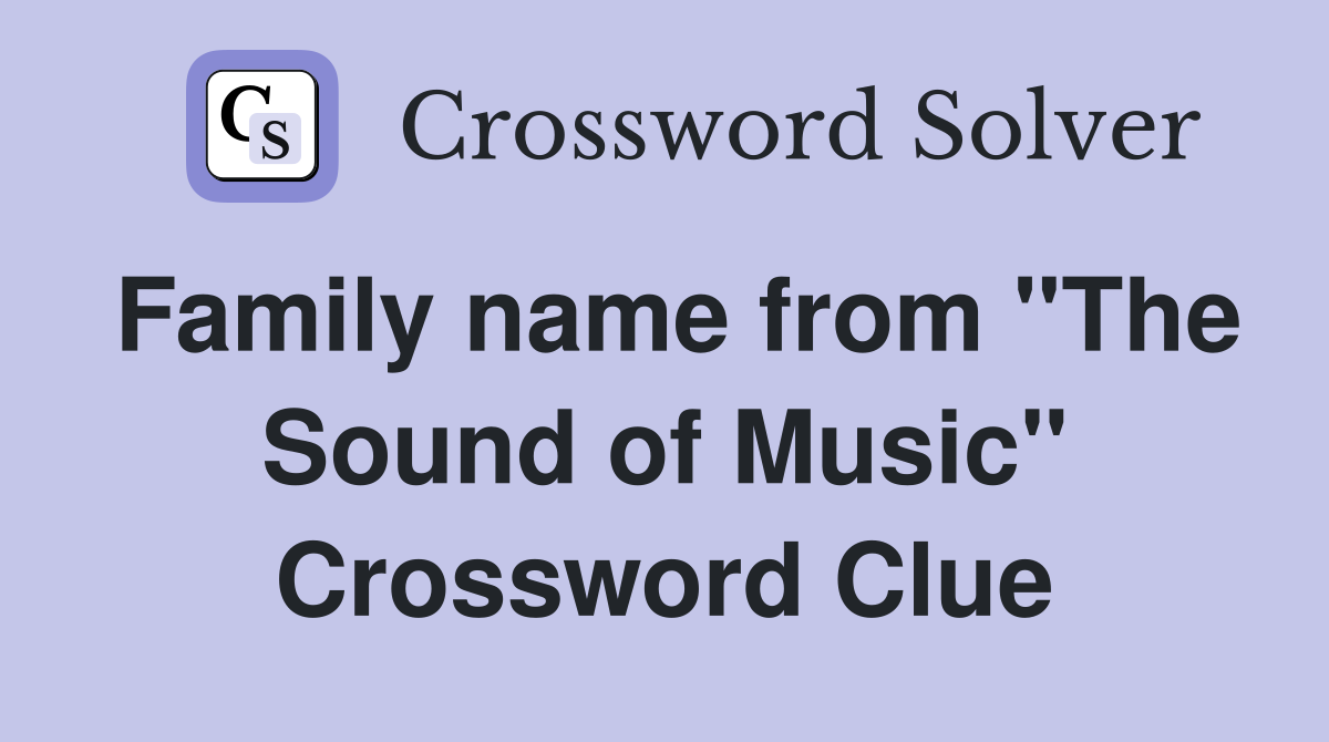 Family name from "The Sound of Music" Crossword Clue