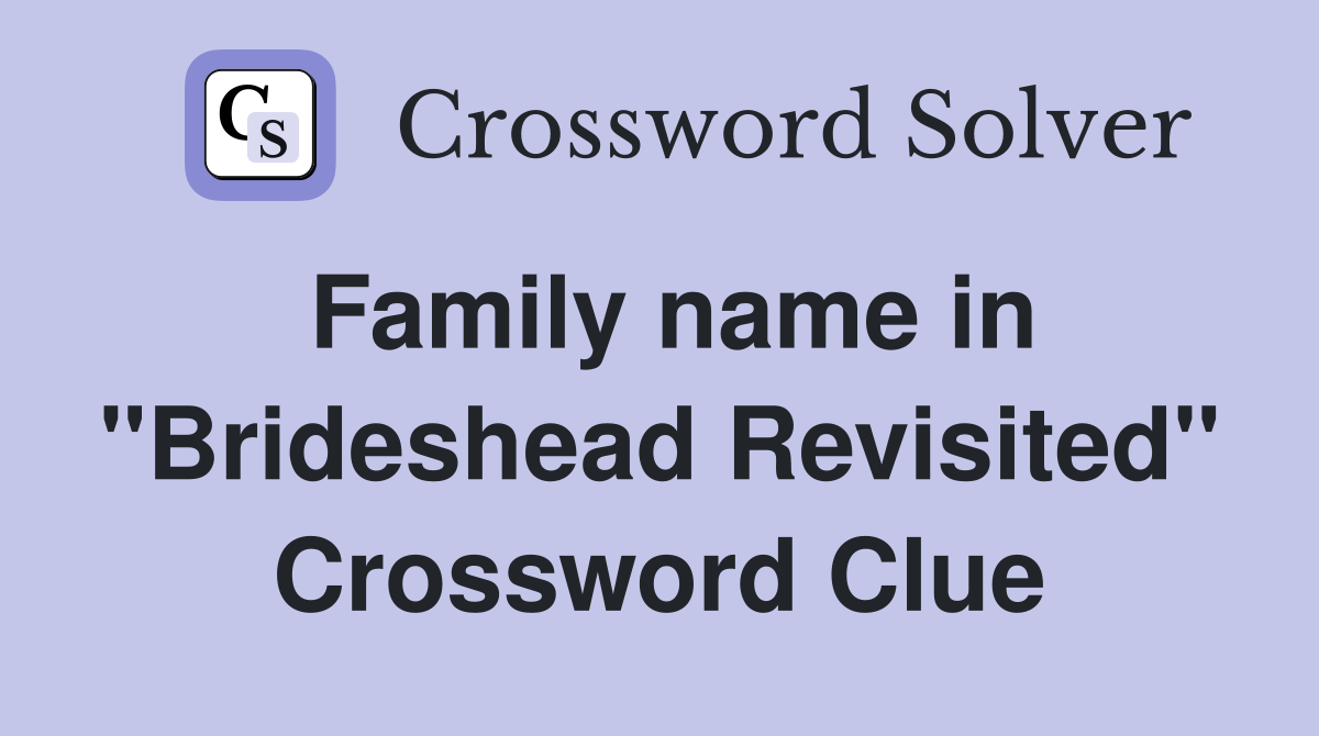 Family name in "Brideshead Revisited" Crossword Clue