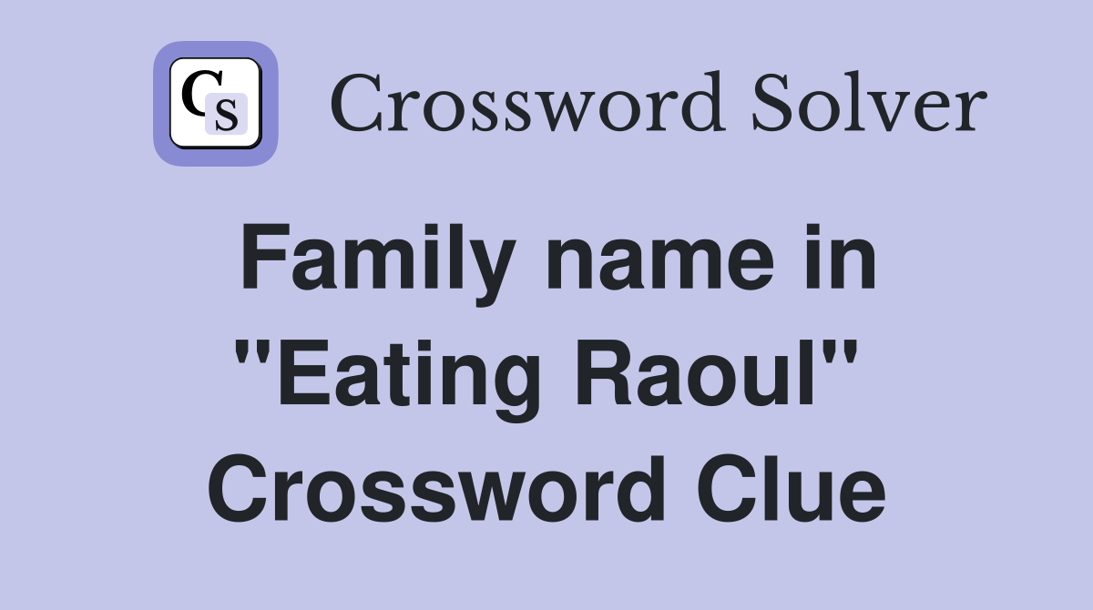 Family name in "Eating Raoul" Crossword Clue