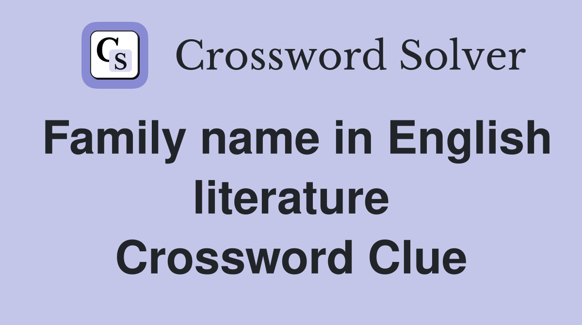 Family name in English literature Crossword Clue