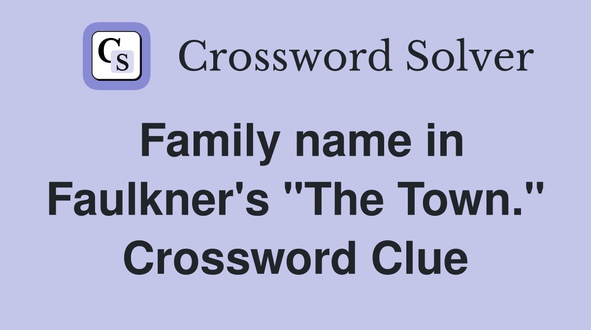 Family name in Faulkner's "The Town." Crossword Clue