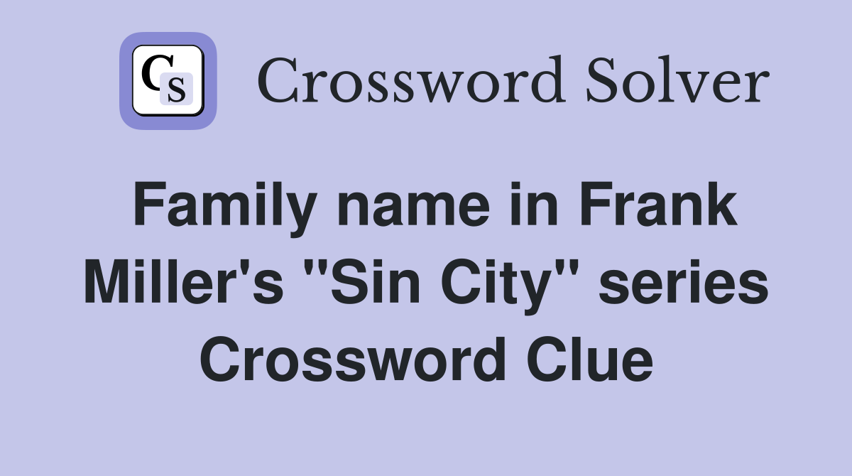 Family name in Frank Miller's "Sin City" series Crossword Clue
