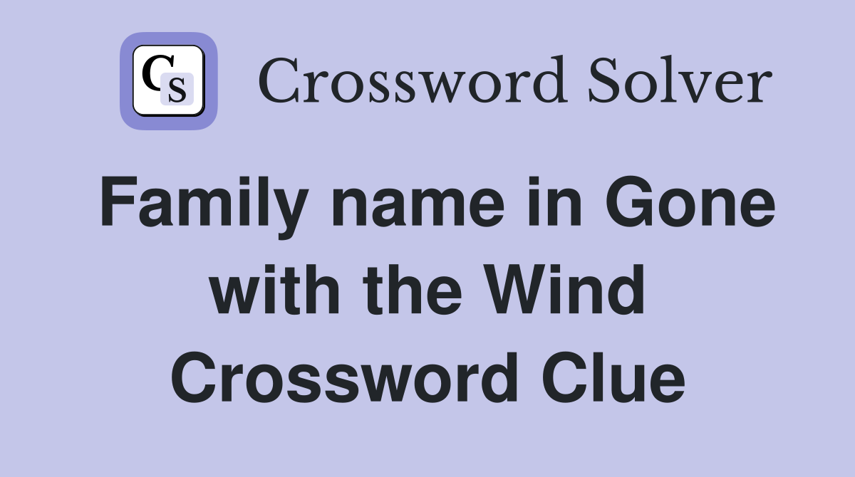 Family name in Gone with the Wind Crossword Clue