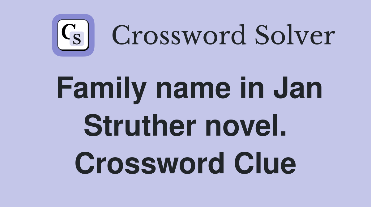 Family name in Jan Struther novel. Crossword Clue