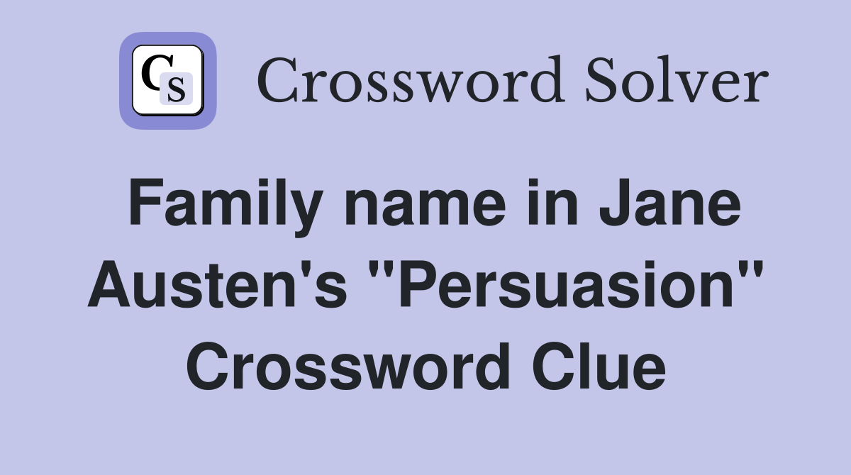 Family name in Jane Austen's "Persuasion" Crossword Clue