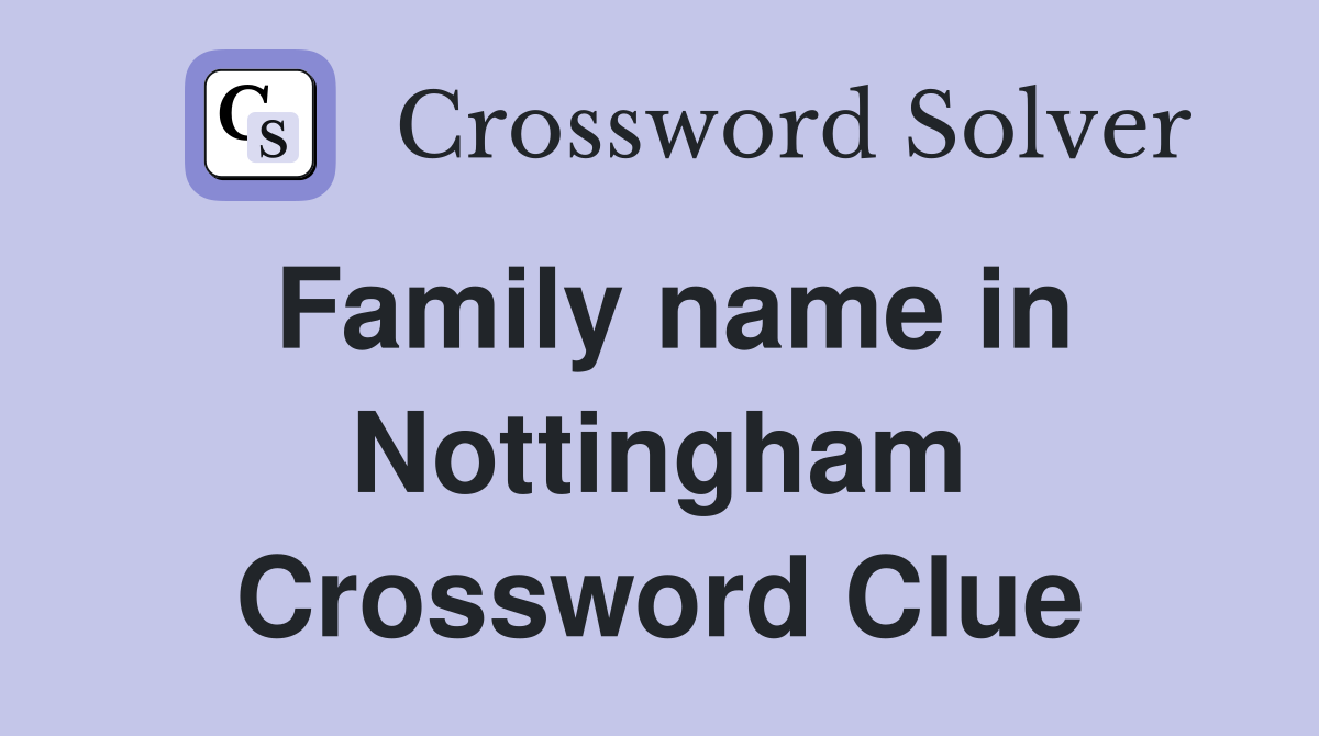 Family name in Nottingham Crossword Clue
