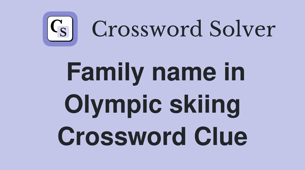 Family name in Olympic skiing Crossword Clue