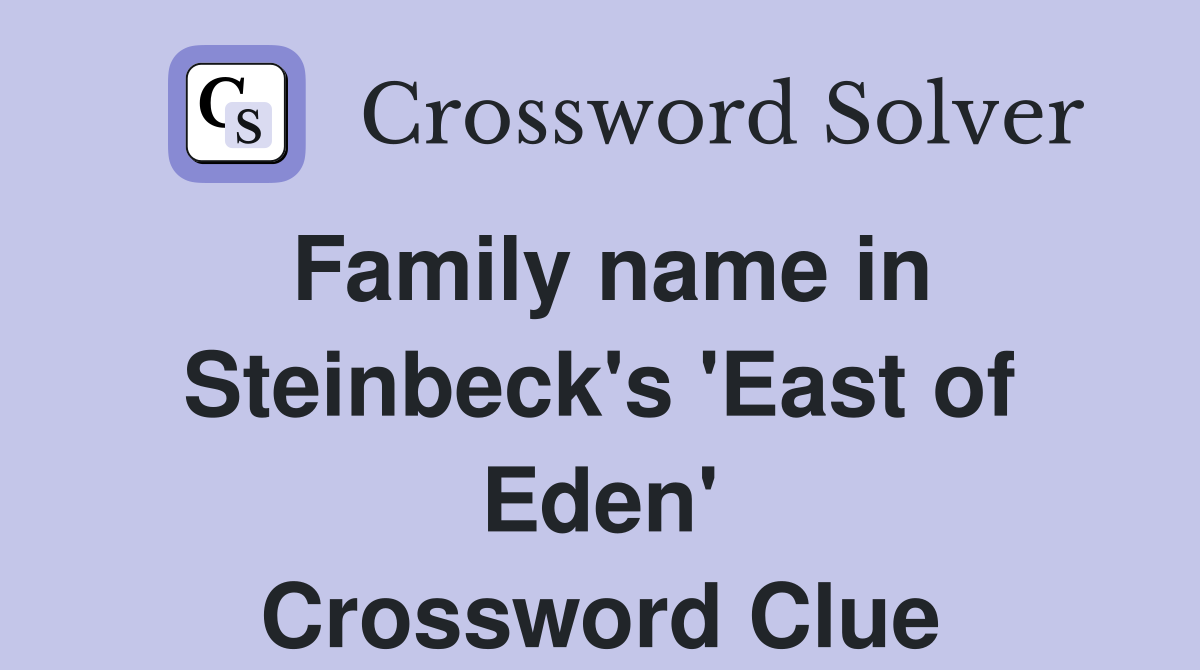 Family name in Steinbeck's 'East of Eden' Crossword Clue