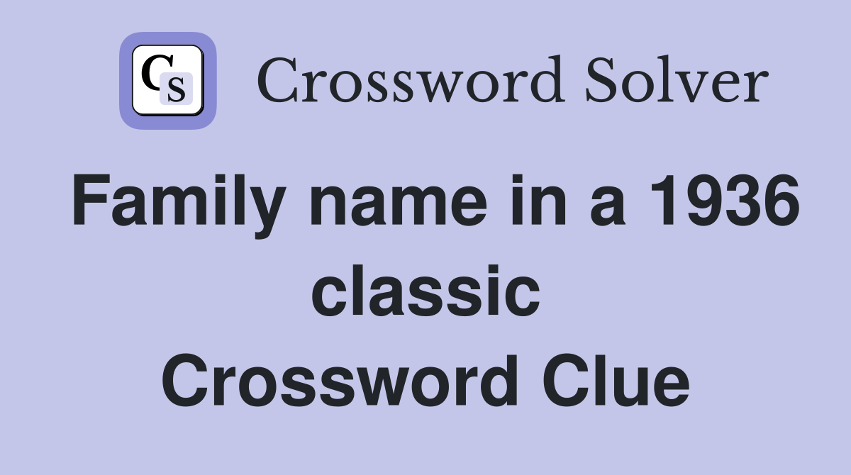 Family name in a 1936 classic Crossword Clue