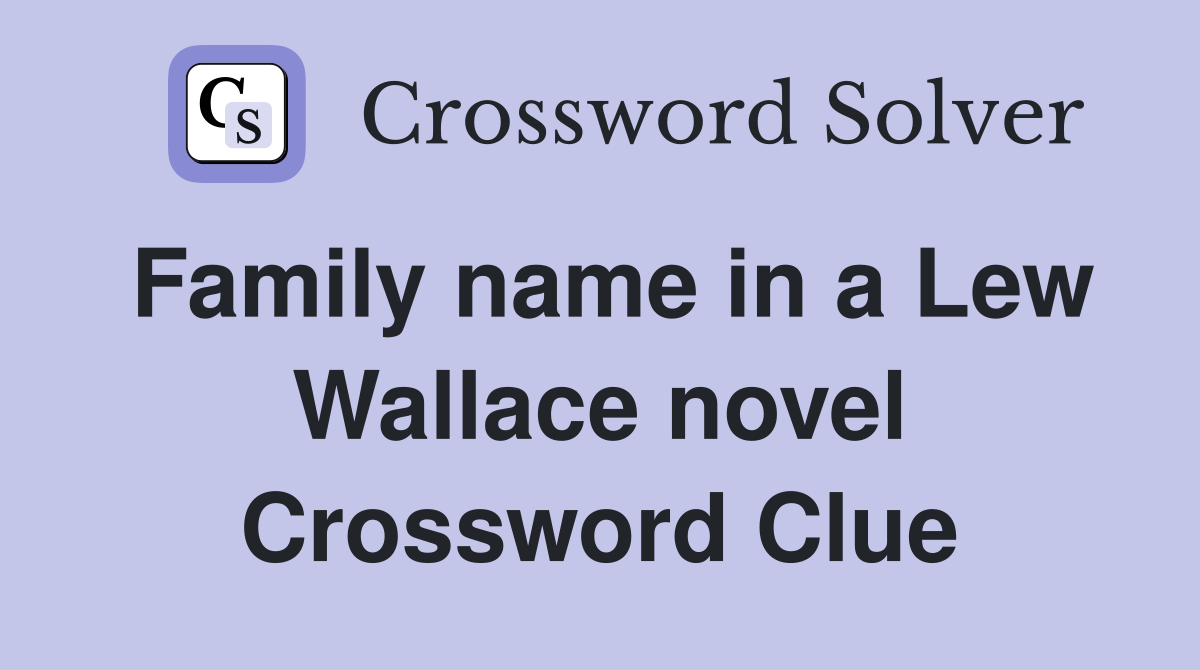 Family name in a Lew Wallace novel Crossword Clue