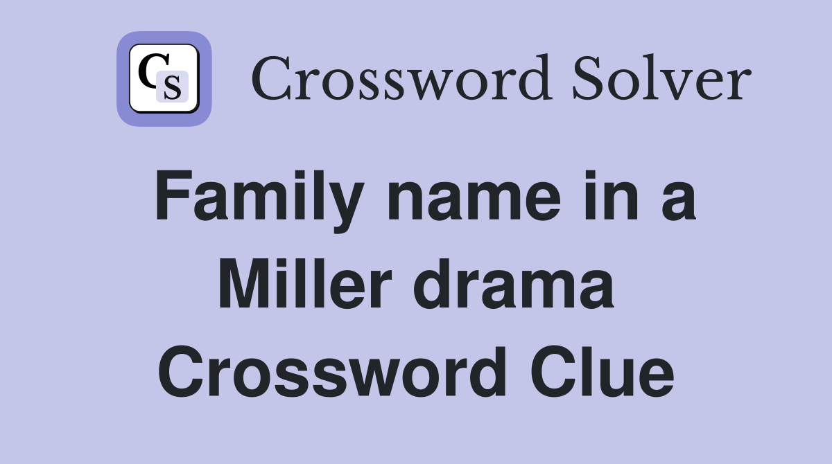 Family name in a Miller drama Crossword Clue