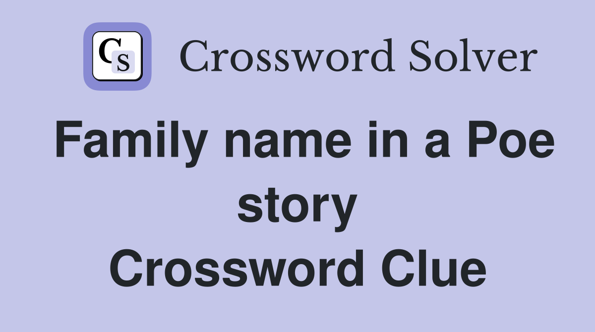Family name in a Poe story Crossword Clue
