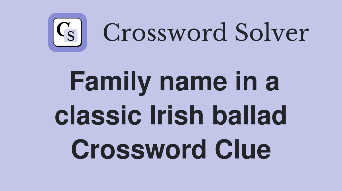 Family name in a classic Irish ballad Crossword Clue