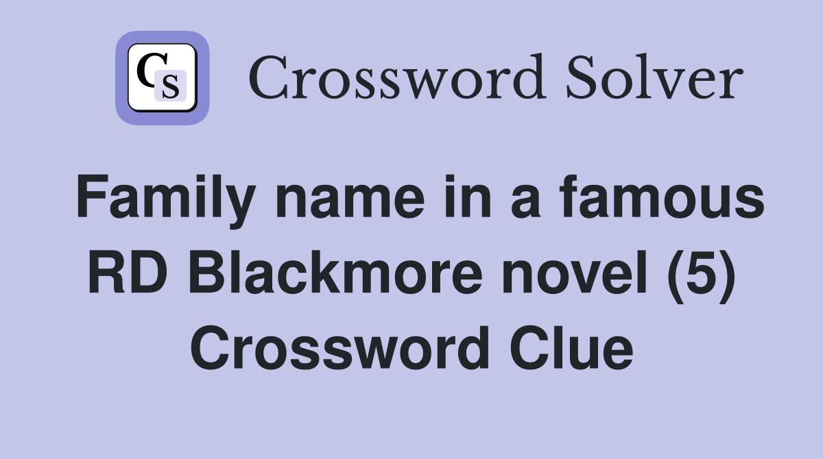 Family name in a famous RD Blackmore novel (5) Crossword Clue